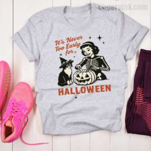 Tshirt It S Never Too Early For Halloween 19 T