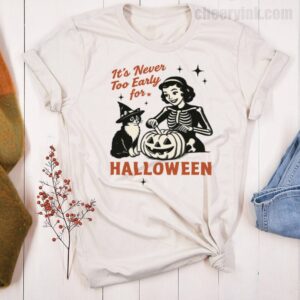 Tshirt It S Never Too Early For Halloween 21 T