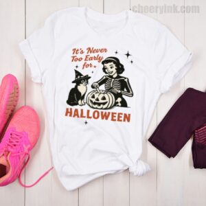Tshirt It S Never Too Early For Halloween 26 T