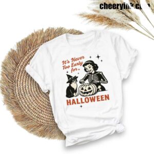 Tshirt It S Never Too Early For Halloween 28 T