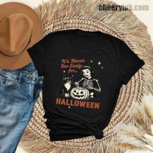 Tshirt It S Never Too Early For Halloween 30 T