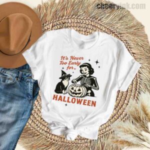 Tshirt It S Never Too Early For Halloween 32 T