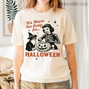 Tshirt It S Never Too Early For Halloween 35 T
