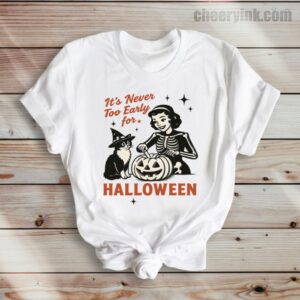 Tshirt It S Never Too Early For Halloween 36 T