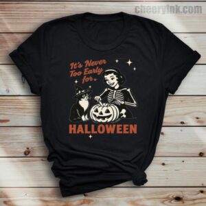 Tshirt It S Never Too Early For Halloween 37 T