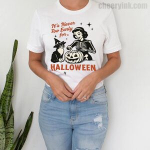 Tshirt It S Never Too Early For Halloween 4 T