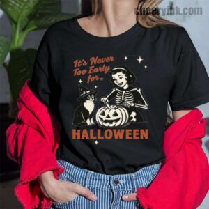 Tshirt It S Never Too Early For Halloween 43 T