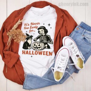 Tshirt It S Never Too Early For Halloween 44 T