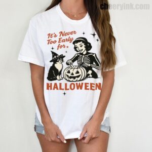 Tshirt It S Never Too Early For Halloween 6 T