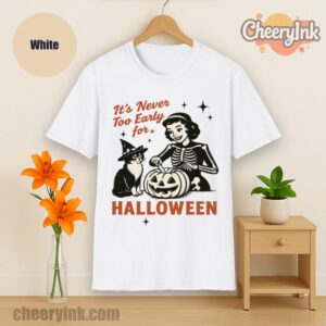Tshirt It S Never Too Early For Halloween