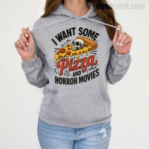 Hoodie I Want Some Pizza And Horror Movies 19