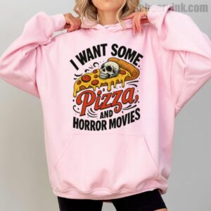 Hoodie I Want Some Pizza And Horror Movies 2