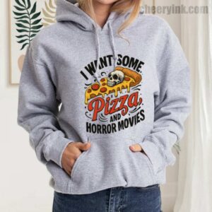 Hoodie I Want Some Pizza And Horror Movies 21