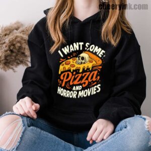 Hoodie I Want Some Pizza And Horror Movies 33