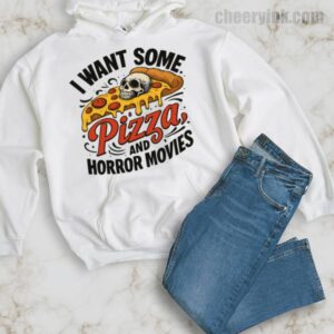 Hoodie I Want Some Pizza And Horror Movies 34