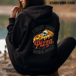 Hoodie I Want Some Pizza And Horror Movies 4