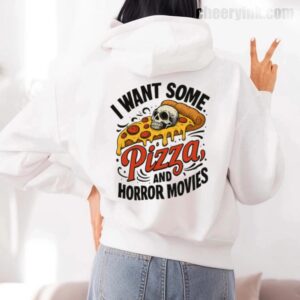 Hoodie I Want Some Pizza And Horror Movies 7