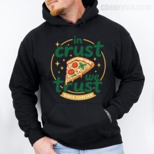 Hoodie In Crust We Trust 28