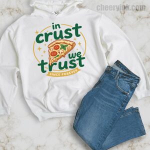 Hoodie In Crust We Trust 34