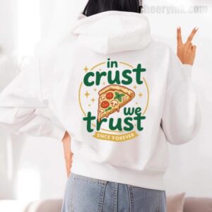 Hoodie In Crust We Trust 7