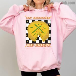 Hoodie In Quiche We Trust 2 Hoodie