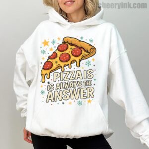 Hoodie Pizza Is Always The Answer 1
