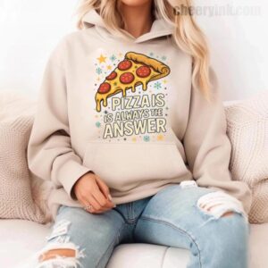 Hoodie Pizza Is Always The Answer 11