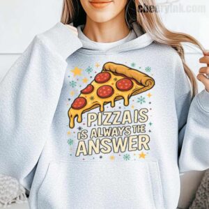 Hoodie Pizza Is Always The Answer 15