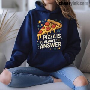 Hoodie Pizza Is Always The Answer 16