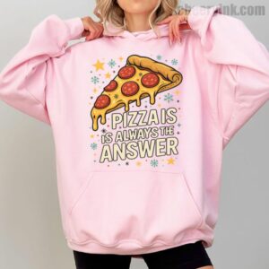 Hoodie Pizza Is Always The Answer 2