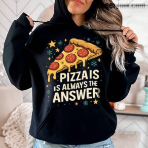 Hoodie Pizza Is Always The Answer 3