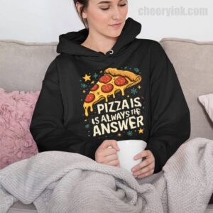 Hoodie Pizza Is Always The Answer 32