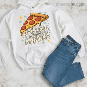 Hoodie Pizza Is Always The Answer 34