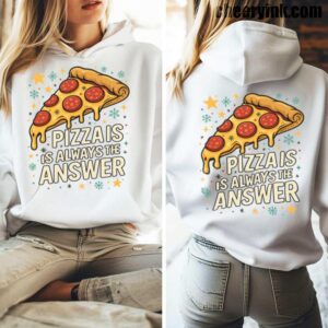 Hoodie Pizza Is Always The Answer 5
