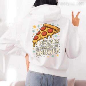 Hoodie Pizza Is Always The Answer 7