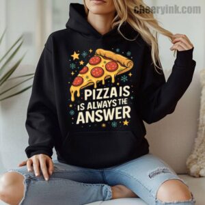 Hoodie Pizza Is Always The Answer 8