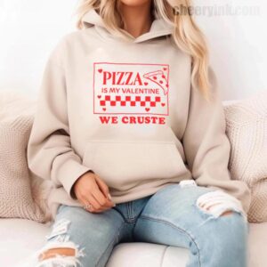 Hoodie Pizza Is My Valentine 11