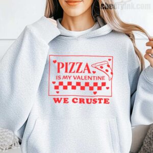 Hoodie Pizza Is My Valentine 15
