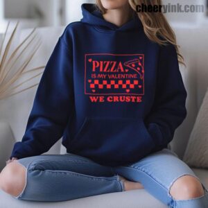 Hoodie Pizza Is My Valentine 16