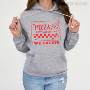 Pizza Is My Valentine Hoodie