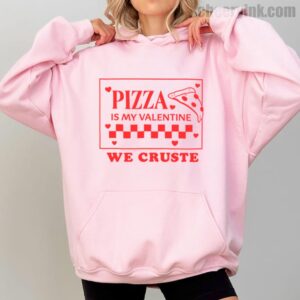Hoodie Pizza Is My Valentine 2