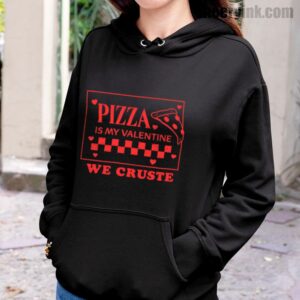 Hoodie Pizza Is My Valentine 20
