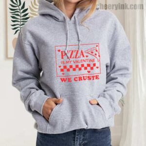 Hoodie Pizza Is My Valentine 21