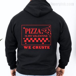 Hoodie Pizza Is My Valentine 27