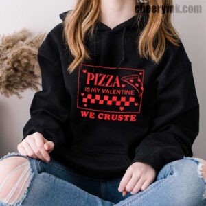 Hoodie Pizza Is My Valentine 33