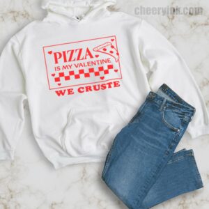 Hoodie Pizza Is My Valentine 34