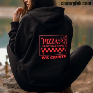 Hoodie Pizza Is My Valentine 4