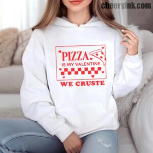 Hoodie Pizza Is My Valentine 6