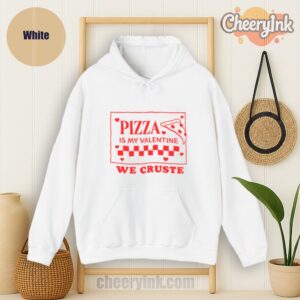 Hoodie Pizza Is My Valentine