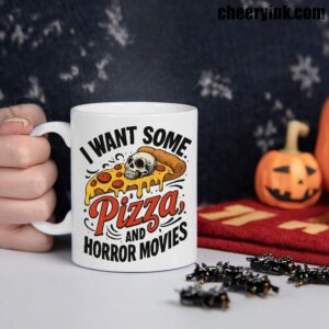 Mug I Want Some Pizza And Horror Movies 1